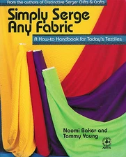 Simply Serged Fabrics by Tammy Young & Naomi Baker ~ 180 Pages Soft Cover Book
