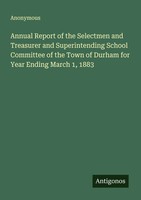 Anonymous | Annual Report Of The Selectmen And Treasurer And Superintending...
