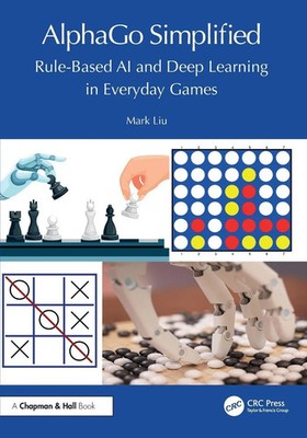 AlphaGo Simplified Rule-Based AI and Deep Learning in Everyday Games Mark Liu