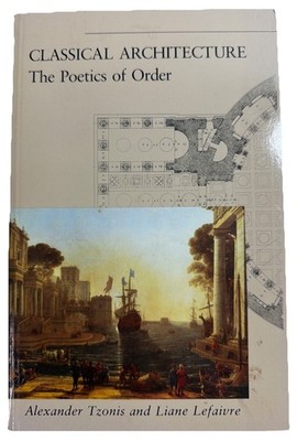 Classical Architecture The Poetics Of Order: Alexander Tzoniz And Liane Lefaiure