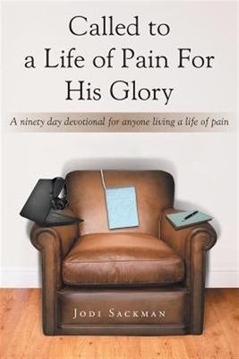 Called to a Life of Pain For His Glory:  A ninety day devotional for anyone l...