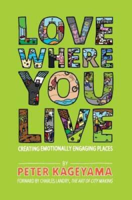 Love Where You Live: Creating Emotionally Engaging Places - VERY GOOD