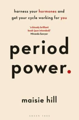 Period Power: Harness Your Hormones and Get Your Cycle Working For You, Hill, Ma