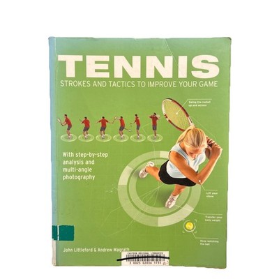 Tennis Strokes and Tactics : Improve Your Game by John Littleford and Andrew...