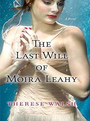 The Last Will of Moira Leahy Hardcover Therese Walsh