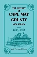 Lewis T. Stevens | The History Of Cape May County, New Jersey, 1638-1897 | Buch