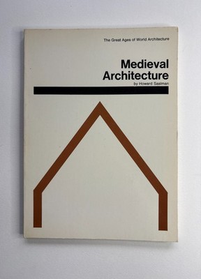 Medieval Architecture by Howard Saalman