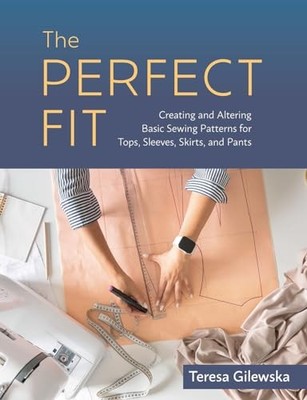 The Perfect Fit: Creating and Altering Basic Sewing Pat -  NEW Teresa Gilewska 2