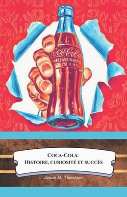 Coca-Cola: Histoire, curiosit? et succ?s: L'hommage officiel ? la boisson qui a 