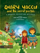 Qhary, Yaccu and the secret portals: A magical adventure in Cusco, bilingual...