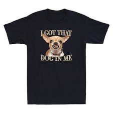 I Got That Dog In Me Funny Dog Chihuahua Meme Humor Quote Vintage Men's T-Shirt