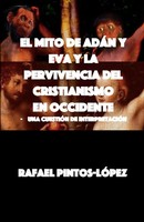 Rafael Pintos-LóPez | El Mito De AdáN Y Eva Y La Pervivencia Del Cristianismo...