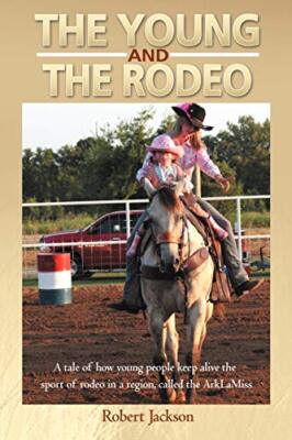 The Young and the Rodeo: A Tale of How Young People Keep Alive the Sport of R-,
