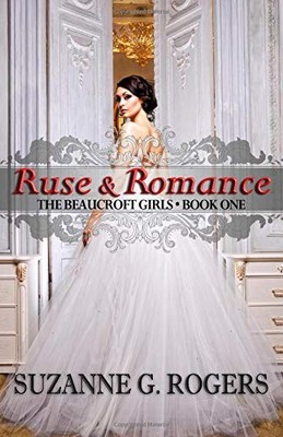 RUSE AND ROMANCE (THE BEAUCROFT GIRLS) By Suzanne G. Rogers **BRAND NEW**