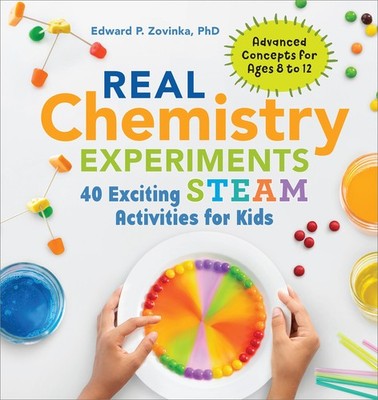 Real Chemistry Experiments: 40 Exciting STEAM Activities for Kids (Real Scie...