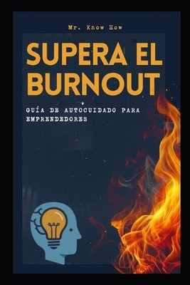 Supera el Burnout: Gu?a de autocuidado para emprendedores by MR Know How (Spanis