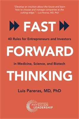 Fast Forward Thinking: 40 Rules for Entrepreneurs and Investors in Medical, Scie