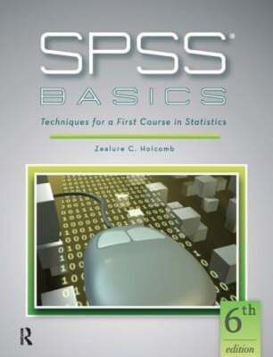 SPSS Basics: Techniques for a First Course in Statistics by Zealure C. Holcomb