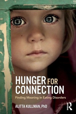 Hunger for Connection Finding Meaning in Eating Disorders Alitta Kullman Buch