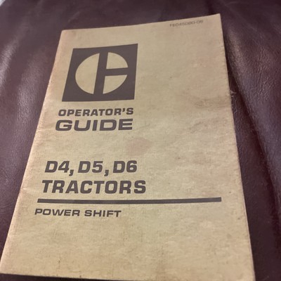 Caterpillar 1974 Operator s Guide D4, D5, D6 Tractors Power Shift. # FEO45080-06