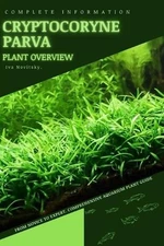 Cryptocoryne Parva: From Novice to Expert. Comprehensive Aquarium Plants Guide b