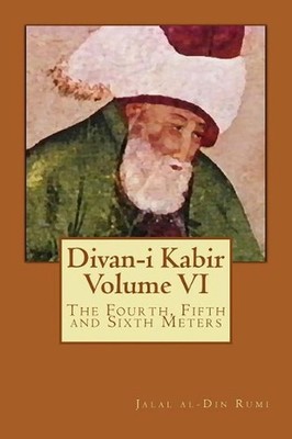 Divan-i Kabir, Volume VI: The Fourth, Fifth and Sixth Meters by Jeffrey Osborne