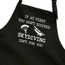 At First You Don't Succeed Skydiving Isn't For You Apron Full Length Cooking BBQ