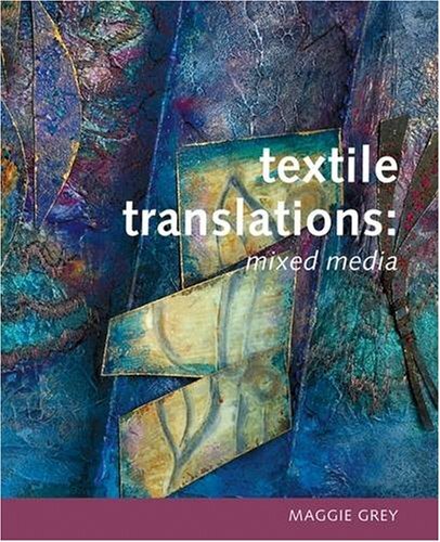 Textile Translations: Mixed Media-Maggie Grey, Michael Wicks