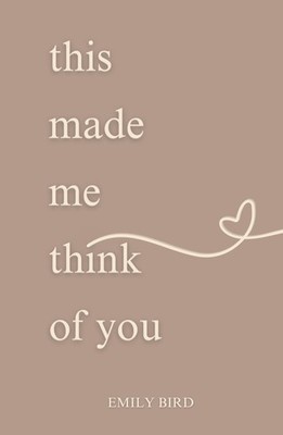 this made me think of you (Short Love Poems for Him & Her) by Emily Bird