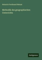 Heinrich Ferdinand Matzat | Methodik Des Geographischen Unterrichts | Buch