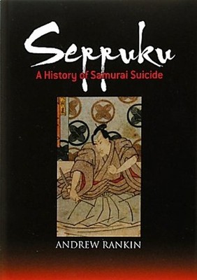 Seppuku : A History of Samurai Suicide Hardcover Andrew Rankin