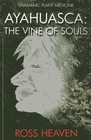 Shamanic Plant Medicine - Ayahuasca: The Vine of Souls by Ross Heaven (Paperback, 2014)