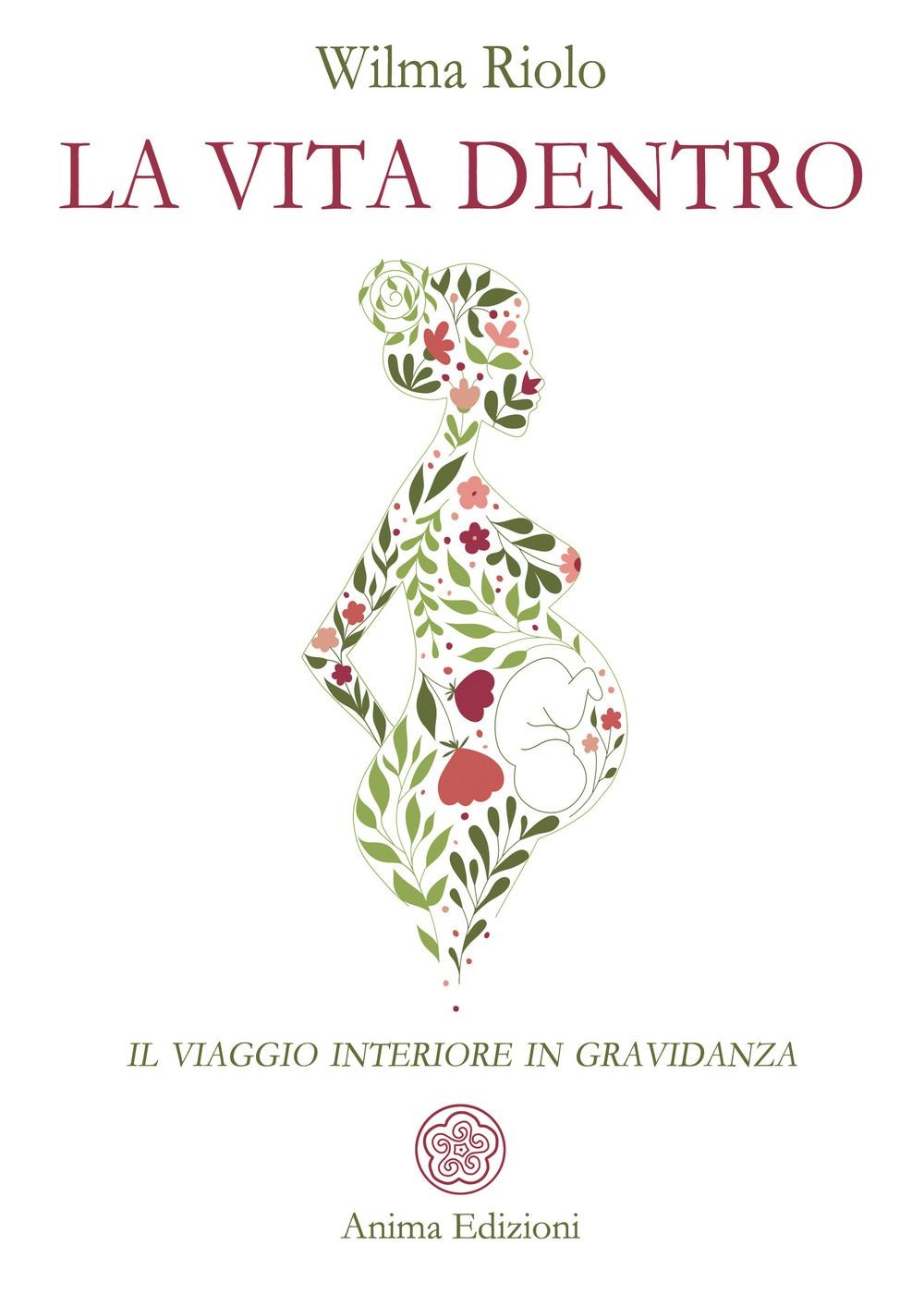 Libri Riolo Wilma - La Vita Dentro. Il Viaggio Interiore In Gravidanza