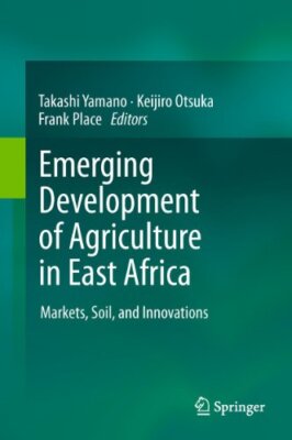Emerging Development of Agriculture in East Africa : Markets, Soil, and Innov-,