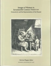 IMAGES OF WOMEN IN SEVENTEENTH-CENTURY DUTCH ART: By Patricia Phagan & S. W.