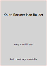 Knute Rockne: Man Builder by Harry A. Stuhldreher
