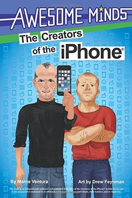 THE AWESOME MINDS: THE CREATORS OF THE IPHONE By Marne Ventura & Drew Feynman