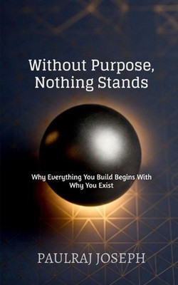 Without Purpose, Nothing Stands by Paulraj Joseph Paperback Book