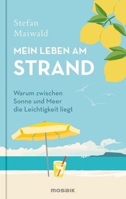 Mein Leben am Strand Warum zwischen Sonne und Meer die Leichtigkeit liegt 404513