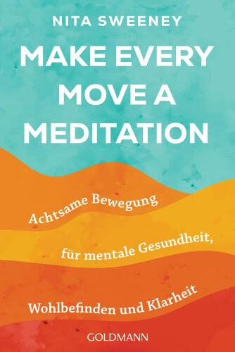 Make Every Move a Meditation [German] by Sweeney, Nita
