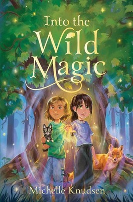 Into the Wild Magic by Michelle Knudsen Hardcover Book