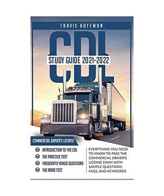 CDL Study Guide 2021-2022: Everything You Need to Know to Pass the Commercial Dr