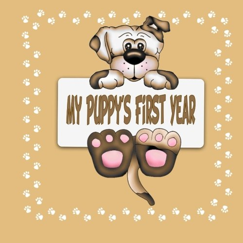 My Puppy's First Year: Puppy Scrapbook For Your Puppy's First Year (Puppy Baby B
