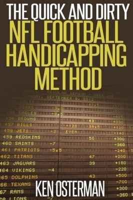 THE QUICK AND DIRTY NFL FOOTBALL HANDICAPPING METHOD By Ken Osterman *BRAND NEW*