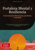 Fortaleza Mental Y Resiliencia: Entrenamiento Mental Para Una Mente Invencible B