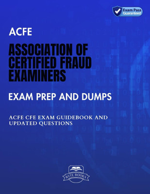 ACFE Association of Certified Fraud Examiners Exam Prep and Dumps: ACFE CFE Exam