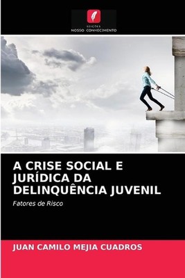 A Crise Social E Jurdica Da Delinquncia Juvenil by Juan Camilo Mej?a Cuadros (Po
