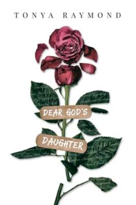 Dear God's Daughter: Words of True Love When False Love Fails by Tonya Raymond