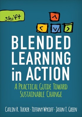 Blended Learning in Action: A Practical Guide Toward Sustainable Change (Cor...
