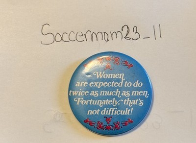 1 Women are expected to do twice as much as men Lapel pin Button VTG